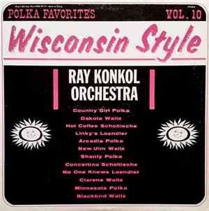 Ray Konkol - Polka Favorites Vol. 10 - Wisconsin Style