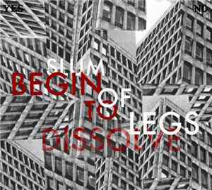 Slum Of Legs - Begin To Dissolve