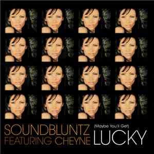 Soundbluntz Featuring Cheyne - (Maybe You'll Get) Lucky