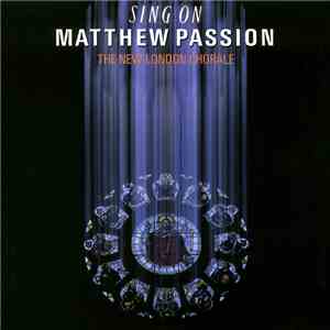 The New London Chorale / ザ・ニュー・ロンドン・コラール - Sing On Matthew Passion / シング・オン ...