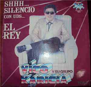 Vico Y Su Grupo Karicia - Shhh...Silencio Con Uds El Rey Vico y Su Grupo Ka ...