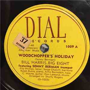 Bill Harris Big Eight / Bill Harris - Woodchopper's Holiday / Somebody Love ...