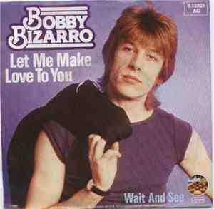 Bobby Bizarro - Let Me Make Love To You