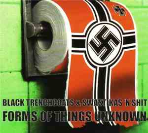 Forms Of Things Unknown - Black Trenchcoats & Swastikas 'n Shit