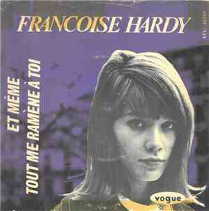 Françoise Hardy - Et Même / Tout Me Ramène à Toi