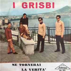 I Grisbi - Se Tornerai / La Verità