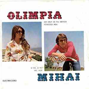 Olimpia – Mihai - Am Vrut Să Fiu Artistă / Şi Da, Şi Nu / Hei, Hop / Povest ...
