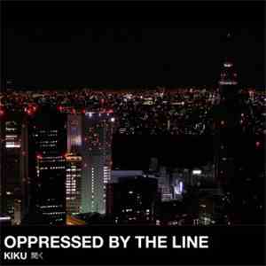 Oppressed By The Line - Kiku