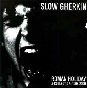 Slow Gherkin - Roman Holiday - A Collection: 1998–2000