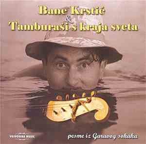 Bane Krstić & Tamburaši S Kraja Sveta - Pesme Iz Garavog Sokaka