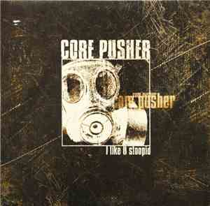 Core Pusher - I Like U Stoopid