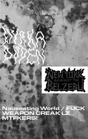 Dyrka Döden / New York Against The Belzebu - Nauseating World/ Fuck Weapon  ...