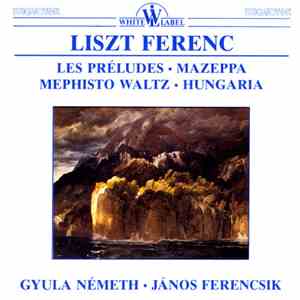 Franz Liszt - Préludes (Les) / Mazeppa / Mephisto Waltz No. 1 / Hungaria