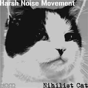 Harsh Noise Movement - Nihilist Cat