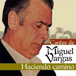 Miguel Vargas - Cantes De Miguel Vargas, Haciendo Camino