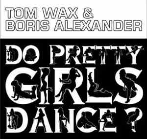 Tom Wax & Boris Alexander - Do Pretty Girls Dance?