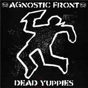 Agnostic Front - Dead Yuppies