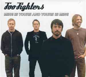 Foo Fighters - Mine Is Yours And Yours Is Mine