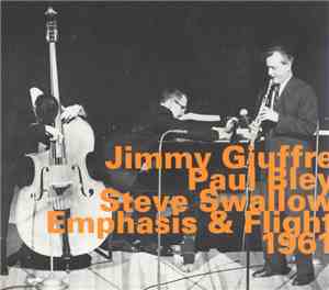 Jimmy Giuffre, Paul Bley, Steve Swallow - Emphasis & Flight 1961