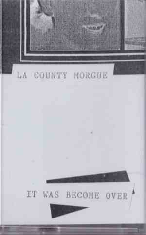 L.A. County Morgue - It Was Become Over