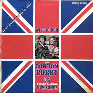 London Bobby - At The Pub With London Bobby 54 Traditional Pub Songs
