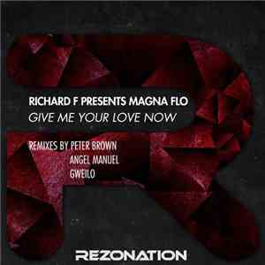 Richard F. Presents Magna Flo - Give Me Your Love Now