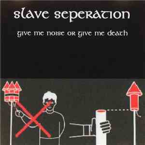 Slave Seperation - Give Me Noise Or Give Me Death