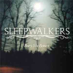 Sleepwalkers  - Bury My Bones
