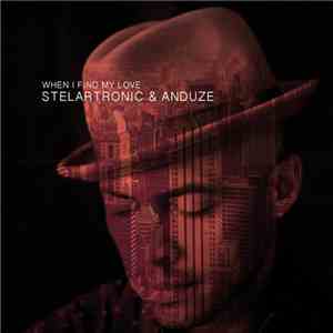 Stelartronic & Anduze - When I Find My Love