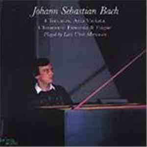 Lars Ulrik Mortensen - Bach: 4 Toccatas, Aria Variata, Chromatic Fantasia & ...