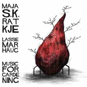 Maja S.K. Ratkje / Lasse Marhaug - Music For Gardening