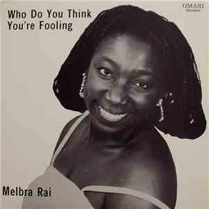 Melbra Rai - Who Do You Think You're Fooling