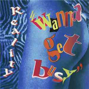 Reality - Wanna Get Busy