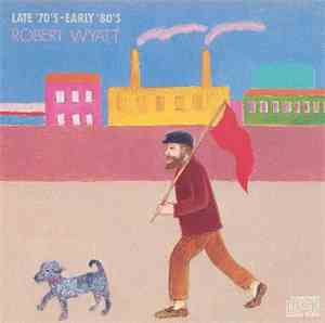 Robert Wyatt - Late '70's - Early '80's