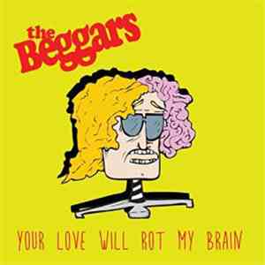 The Beggars  - Your Love Will Rot My Brain