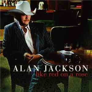 Alan Jackson  - Like Red On A Rose