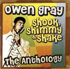 Owen Gray - Shook, Shimmy & Shake - The Anthology