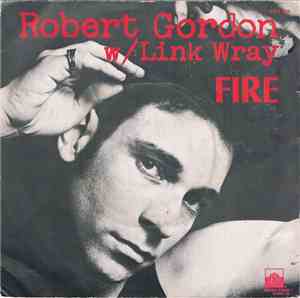 Robert Gordon  W/ Link Wray - Fire