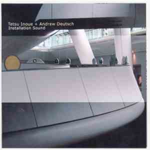 Tetsu Inoue + Andrew Deutsch - Installation Sound