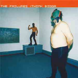 The Failures  - Think Bigga