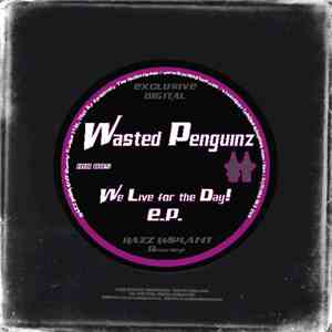 Wasted Penguinz - We Live For The Day! E.P.