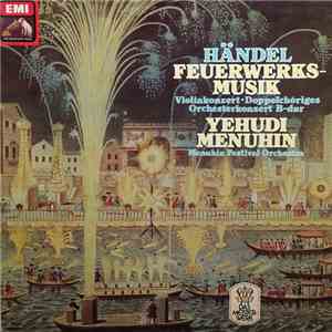 Händel, Yehudi Menuhin, Menuhin Festival Orchestra - Feuerwerksmusik, Violi ...