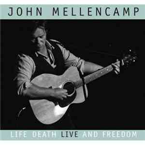 John Mellencamp - Life Death Live And Freedom