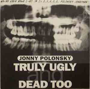Jonny Polonsky - Truly Ugly And Dead Too