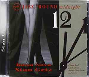 Stan Getz & Friends - Jazz 'Round Midnight  Stan Getz: Bossa Nova