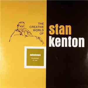 Stan Kenton - The Creative World Of Stan Kenton: Milestones