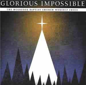 The McGregor Baptist Church Worship Choir - Glorious Impossible