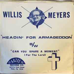 Willis Meyers - Headin' For Armageddon / Can You Spare A Moment (For The Lo ...