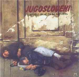 Jugosloveni - Došlo Mi Je Da Se Napijem