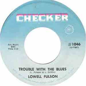 Lowell Fulson - Trouble With The Blues / Love Grows Old